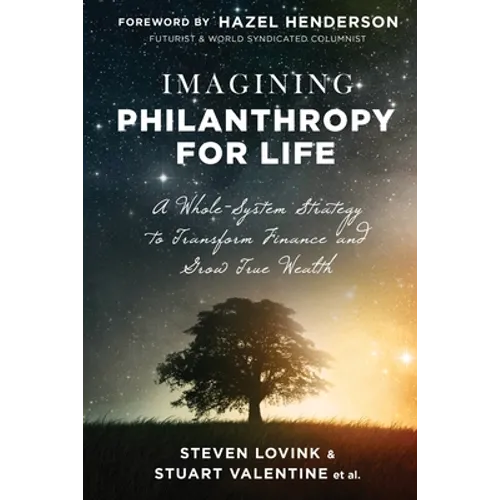 Imagining Philanthropy for Life: A Whole-System Strategy to Transform Finance and Grow True Wealth - Paperback