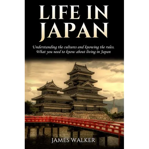 Life in Japan: Understanding the cultures and knowing the rules. What you need to know about living in Japan - Paperback