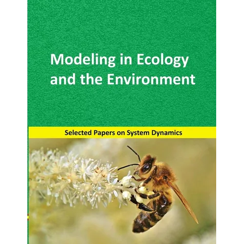 Modeling in Ecology and the Environment: Selected papers on System Dynamics. A book written by experts for beginners - Paperback