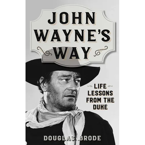 John Wayne's Way: Life Lessons from the Duke - Paperback