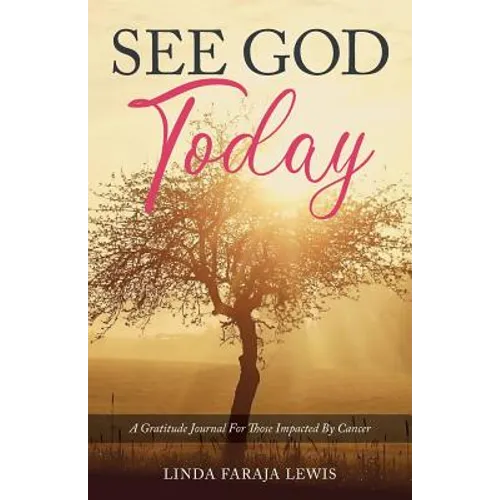 See God Today: A Gratitude Journal for Those Impacted by Cancer - Paperback