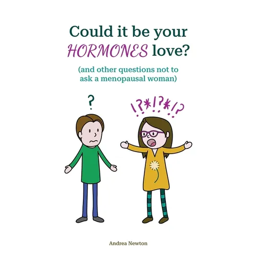 Could it be your hormones love? And other questions not to ask a menopausal woman - Paperback