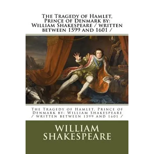 The Tragedy of Hamlet, Prince of Denmark by: William Shakespeare / written between 1599 and 1601 / - Paperback