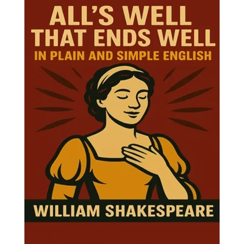 All's Well That Ends Well In Plain and Simple English: A Modern Translation and the Original Version - Paperback