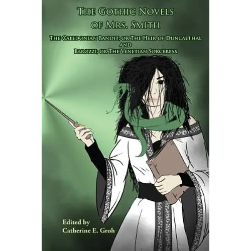 The Gothic Novels of Mrs. Smith: The Caledonian Bandit and Barozzi - Paperback