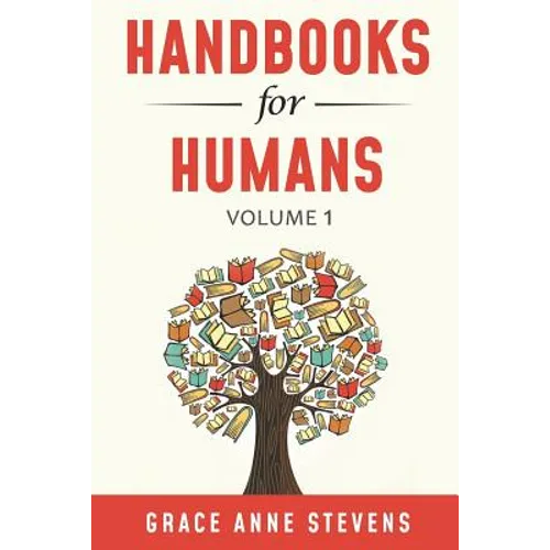 Handbooks for Humans, Volume 1: Learn to Manage Your Attitudes in All Your Relationships - Paperback
