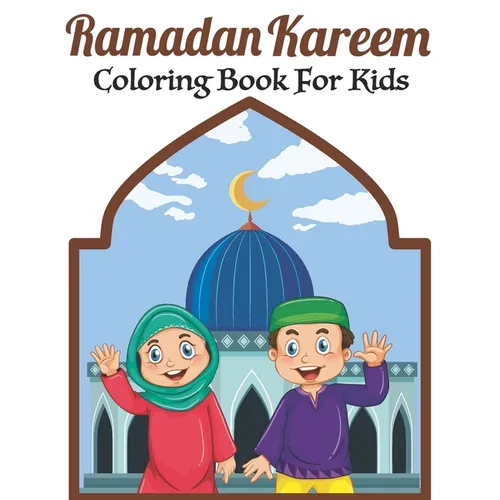 Ramadan Kareem Coloring Book For Kids: A fun educational islamic coloring book for boys and girls 4 - 8 ages Great Ramadan gift - Paperback