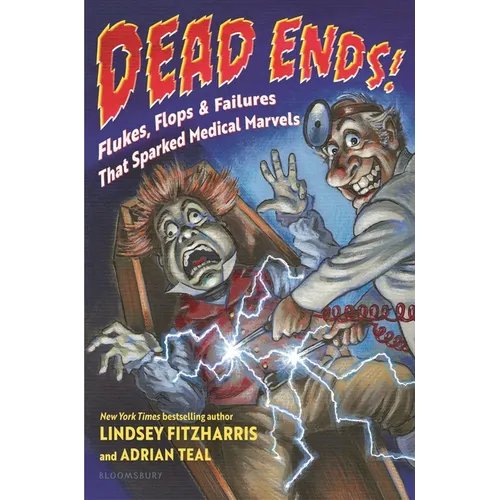 Dead Ends!: Flukes, Flops & Failures That Sparked Medical Marvels - Hardcover