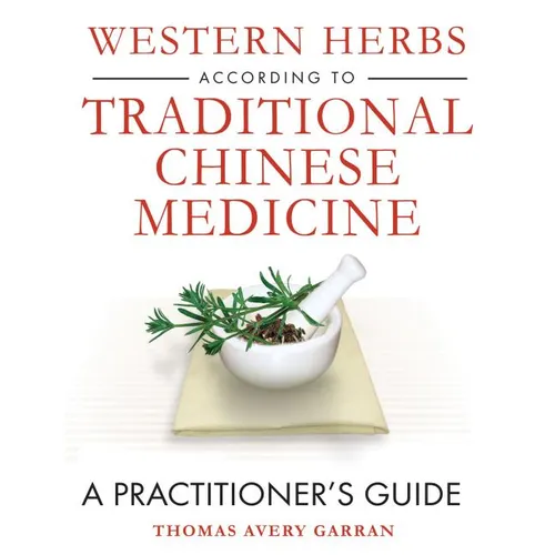 Western Herbs According to Traditional Chinese Medicine: A Practitioner's Guide - Hardcover