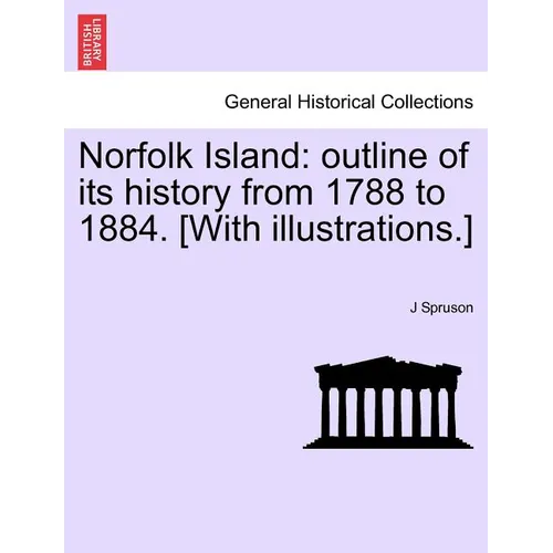 Norfolk Island: Outline of Its History from 1788 to 1884. [With Illustrations.] - Paperback