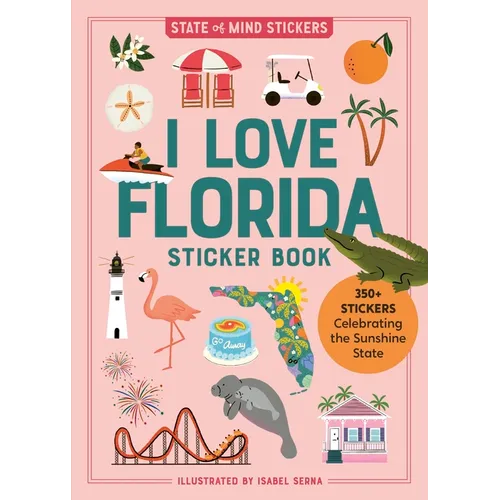I Love Florida Sticker Book: 350+ Stickers Celebrating the Sunshine State - Paperback