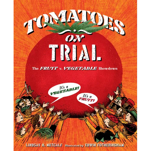 Tomatoes on Trial: The Fruit V. Vegetable Showdown - Hardcover