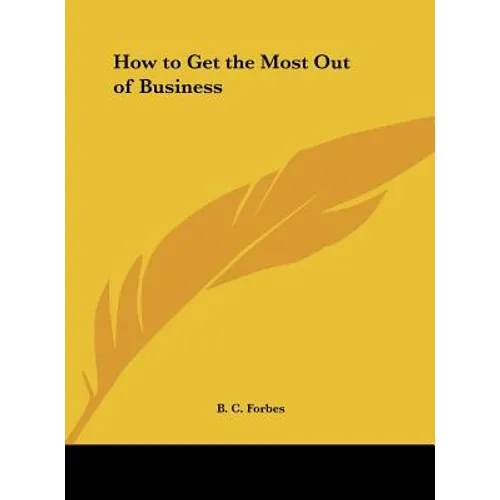 How to Get the Most Out of Business - Hardcover