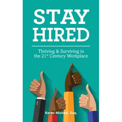 Stay Hired: Thriving & Surviving in the 21st Century Workplace - Paperback