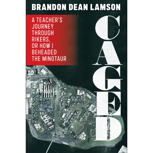 Caged: A Teacher's Journey Through Rikers, or How I Beheaded the Minotaur - Hardcover