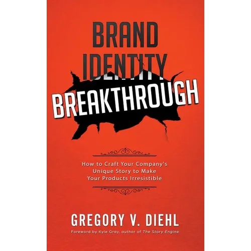 Brand Identity Breakthrough: How to Craft Your Company's Unique Story to Make Your Products Irresistible - Hardcover
