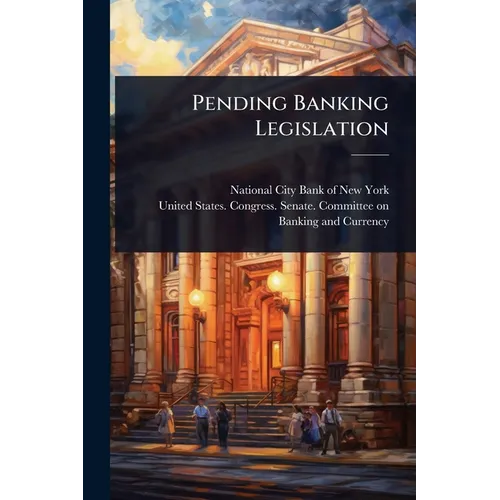 Pending Banking Legislation - Paperback