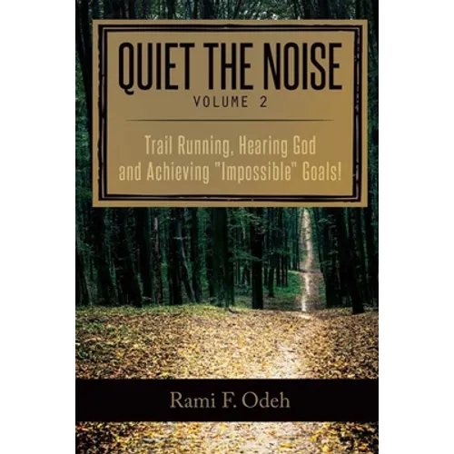 Quiet The Noise: Trail Running, Hearing God and Achieving 
