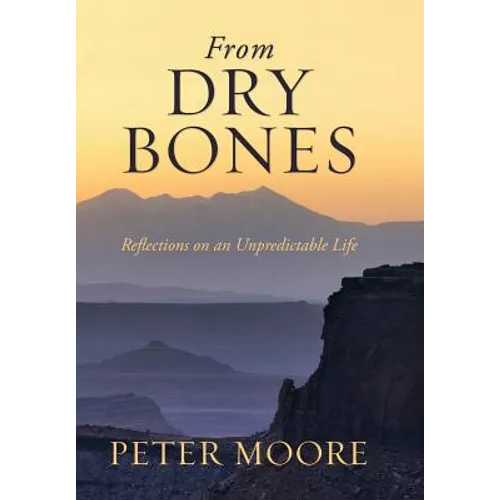 From Dry Bones: Reflections on an Unpredictable Life - Hardcover