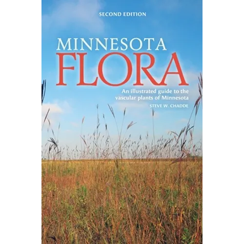 Minnesota Flora: An Illustrated Guide to the Vascular Plants of Minnesota - Hardcover