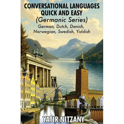 Conversational Languages Quick and Easy - Germanic Series: German, Dutch, Danish, Norwegian, Swedish and Yiddish - Paperback