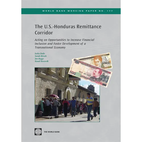 The U.S.-Honduras Remittance Corridor: Acting on Opportunities to Increase Financial Inclusion and Foster Development of a Transnational Economy - Paperback