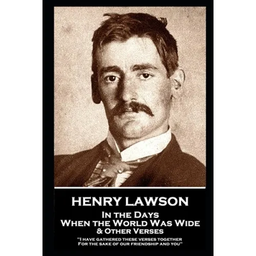 Henry Lawson - In the Days When the World Was Wide & Other Verses: 
