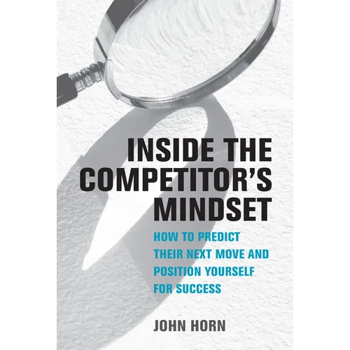 Inside the Competitor's Mindset: How to Predict Their Next Move and Position Yourself for Success - Hardcover