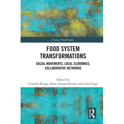 Food System Transformations: Social Movements, Local Economies, Collaborative Networks - Paperback