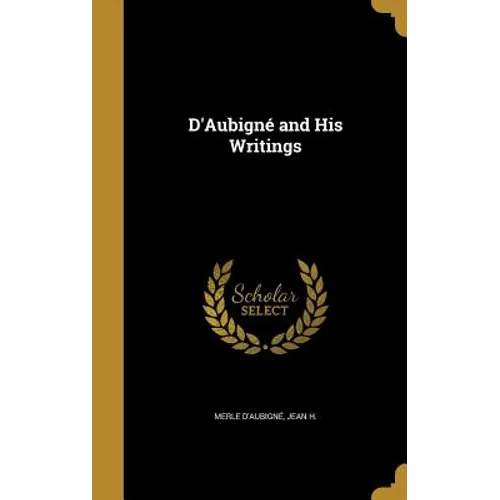 D'Aubigné and His Writings - Hardcover