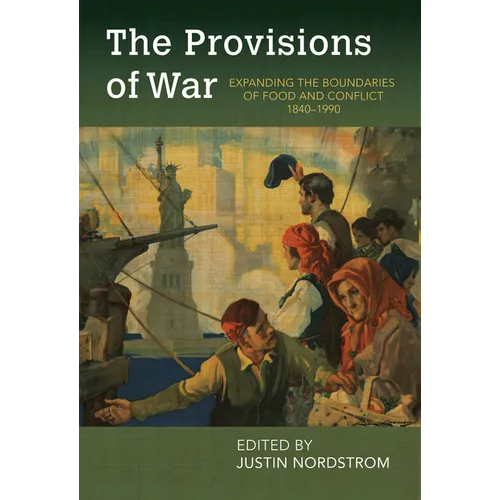 The Provisions of War: Expanding the Boundaries of Food and Conflict, 1840-1990 - Paperback
