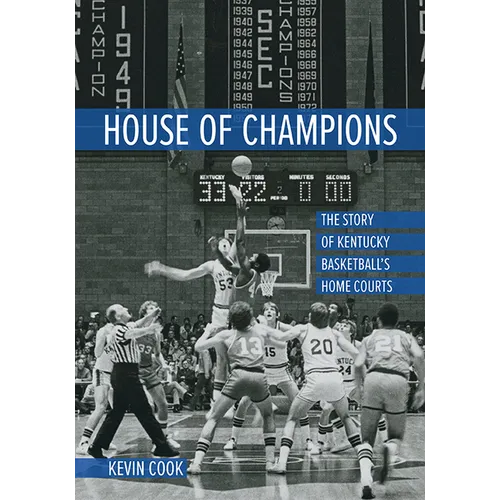 House of Champions: The Story of Kentucky Basketball's Home Courts - Paperback