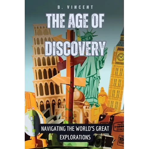The Age of Discovery: Navigating the World's Great Explorations - Paperback