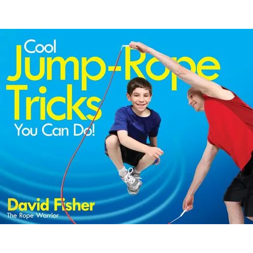 Cool Jump-Rope Tricks You Can Do!: A Fun Way to Keep Kids 6 to 12 Fit Year-'round. - Paperback