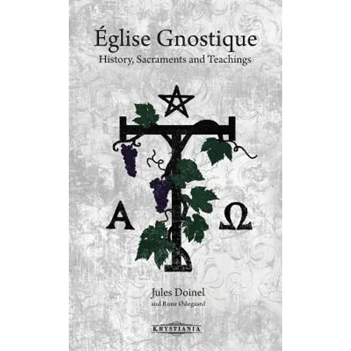 Église Gnostique: History, Sacraments and Teachings - Hardcover