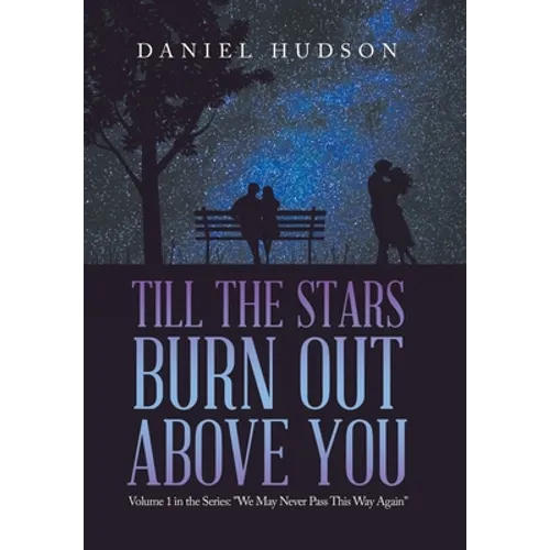 Till the Stars Burn out Above You: Volume 1 in the Series: 
