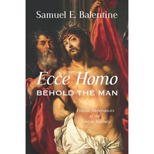 Ecce Homo: Behold the Man: Ethical Imperatives of the Lenten Journey - Paperback