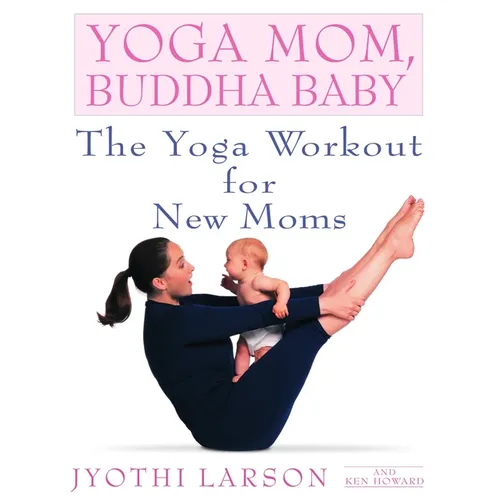 Yoga Mom, Buddha Baby: The Yoga Workout for New Moms - Paperback