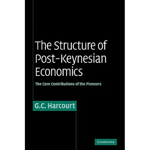 The Structure of Post-Keynesian Economics: The Core Contributions of the Pioneers - Paperback