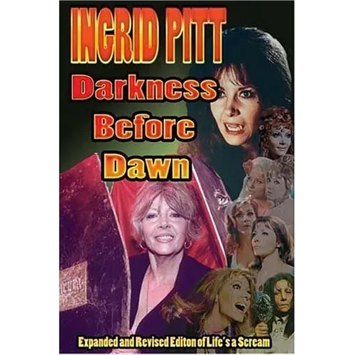Ingrid Pitt: Darkness Before Dawn The Revised and Expanded Autobiography of Life's a Scream - Paperback