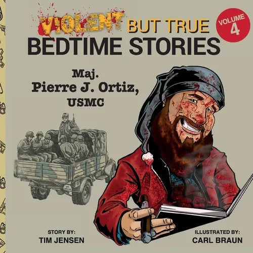 Violent but True Bedtime Stories: Volume 4 - Maj. Pierre J Ortiz, USMC