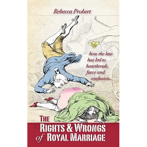 The Rights and Wrongs of Royal Marriage: How the Law Has Led to Heartbreak, Farce and Confusion, and Why It Must Be Changed - Paperback