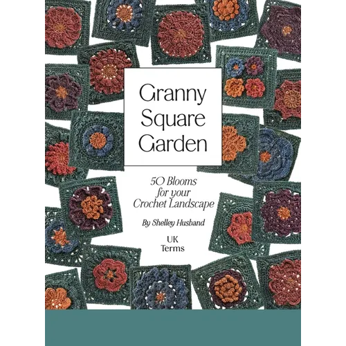 Granny Square Garden UK Terms Edition: 50 Blooms for Your Crochet Landscape - Hardcover