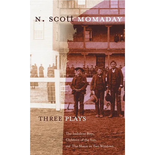 Three Plays: The Indolent Boys, Children of the Sun, and the Moon in Two Windows Volume 4 - Hardcover