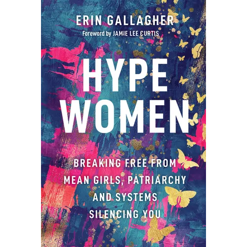 Hype Women: Breaking Free from Mean Girls, Patriarchy and Systems Silencing You - Hardcover