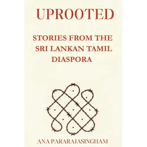 Uprooted: Stories from the Sri Lankan Tamil Diaspora - Paperback