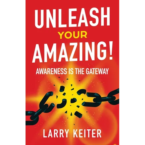 Unleash Your Amazing!: Awareness Is The Gateway - Paperback