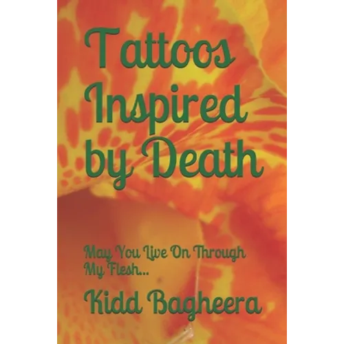 Tattoos Inspired by Death: May You Live On Through My Flesh... - Paperback