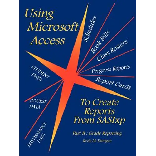 Using Microsoft Access To Create Reports From SASIxp: Part II: Grade Reporting - Paperback