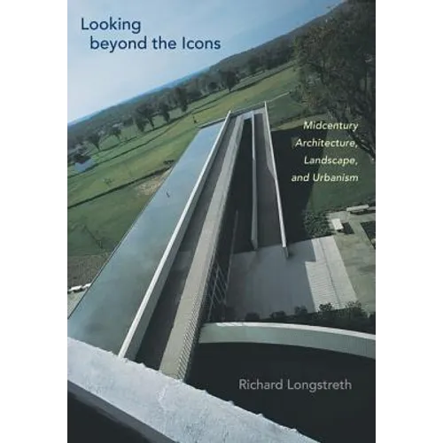 Looking Beyond the Icons: Midcentury Architecture, Landscape, and Urbanism - Paperback